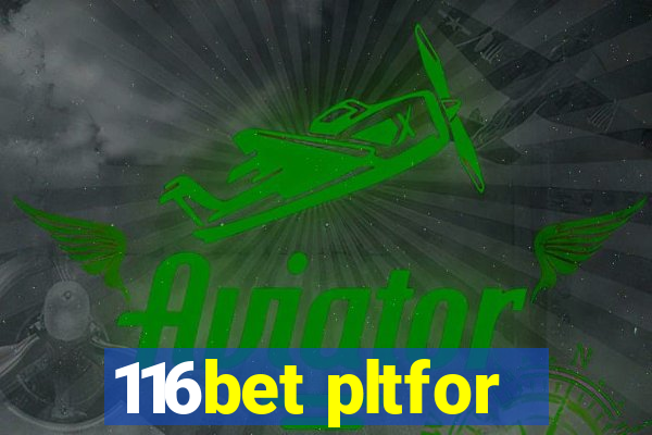 116bet pltfor